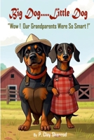 Big Dog.....Little Dog: “Wow! Our Grandparents Were So Smart!” 130050725X Book Cover