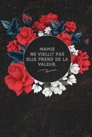 Mamie Ne Viellit Pas Elle Prend De La Valeur.: c'est un cadeau pour la personne qui vous venez de pensé, envyé le, il/elle adorera 1653609400 Book Cover