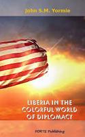 Liberia in the Colorful World of Diplomacy: A Collection of Articles 0648182398 Book Cover