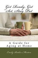 Get Ready Get Set to Stay Put: A Guide for Aging at Home 1721729283 Book Cover
