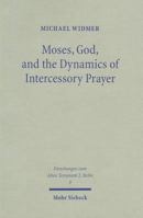 Moses, God & the Dynamics of Intercessory Prayer: A Study of Exodus 32-34 & Numbers 13-14 (Forschungen Zum Alten Testament 2) 3161484231 Book Cover