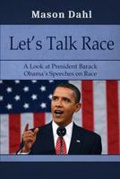 Let's Talk Race: A Look at President Barack Obama's Speeches on Race 1541208242 Book Cover