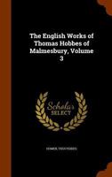 The English Works of Thomas Hobbes of Malmesbury, Volume 3 1143623444 Book Cover