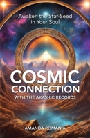 Cosmic Connection with the Akashic Records: Awaken the Star Seed of Your Soul B0CLVH1F5K Book Cover