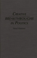 Creative Breakthroughs in Politics 0275955958 Book Cover