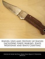 Knives: Uses and History of Knives Including Knife Making, Knife Weaponry and Knife Crafting 1241199973 Book Cover