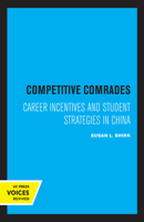 Competitive Comrades: Career Incentives and Student Strategies in China 0520042999 Book Cover