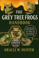 THE GREY TREE FROGS HANDBOOK: Comprehensive Guide to Behavior, Care, Habitat, and Conservation of Grey Tree Frogs. B0G126YGV6 Book Cover