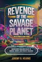 Revenge of the Savage Planet: The Ultimate Game Guide: Master Every Challenge on ARY-26 — Survival, Secrets, and Strategy Unlocked B0F74P1SBG Book Cover