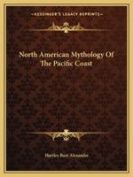North American Mythology of the Pacific Coast 1425364098 Book Cover