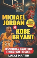 Michael Jordan Vs. Kobe Bryant: Inspirational Basketball Stories For Kids from the GOATs: Basketball Books For Kids and Young Athletes On Mental Toughness, Self-Esteem & Hard Work B0FXZXNBY4 Book Cover