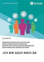 'Ich Bin Auch Noch Da'. Forderung Der Resilienz Zur Positiven Beeinflussung Der Psychosozialen Entwicklung Von Geschwistern Behinderter Oder Chronischer Erkrankter Kinder 3960950403 Book Cover