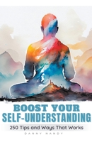 Boost Your Self Understanding - 250 Tips and Ways That Works B0C1N41P84 Book Cover