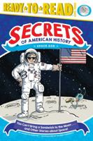 You Can't Bring a Sandwich to the Moon . . . and Other Stories about Space!: Space Age (Secrets of American History) 153441780X Book Cover