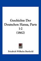 Geschichte Der Deutschen Hansa, Parts 1-2 (1862) 1168481430 Book Cover