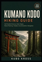 Kumano Kodo Hiking Guide: Self Guided Itinerary, Daily Stages, Route Planning, Temples, Accommodation, Navigation B0HDPTKSCG Book Cover