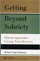 Getting Beyond Sobriety: Clinical Approaches to Long-Term Recovery 088163445X Book Cover