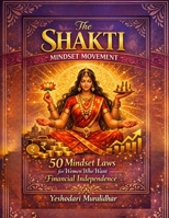 The Shakti Mindset Movement: 50 Mindset Laws for Women Who Want Financial Independence B0GSN19P89 Book Cover