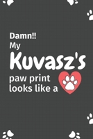 Damn!! my Kuvasz's paw print looks like a: For Kuvasz Dog fans 1651166757 Book Cover