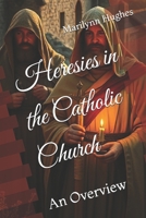Heresies in the Catholic Church: An Overview 1449577075 Book Cover