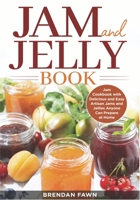 Jam and Jelly Book: Jam Cookbook with Delicious and Easy Artisan Jams and Jellies Anyone Can Prepare at Home B08DSTHT8Q Book Cover