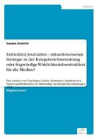 Embedded Journalists - Zukunftsweisende Strategie in Der Kriegsberichterstattung Oder Fragwurdige Wirklichkeitskonstruktion Fur Die Medien? 3838696778 Book Cover