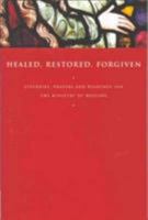 Healed, Restored, Forgiven: Liturgies, Prayers and Readings for the Ministry of Healing 1853115878 Book Cover