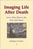 Imaging Life After Death: Love That Moves The Sun And Stars 0809142449 Book Cover