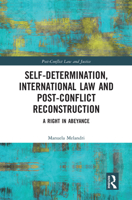 Self-Determination, International Law and Post-Conflict Reconstruction: A Right in Abeyance 1138609285 Book Cover