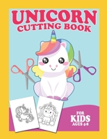 Unicorn Cutting Book For Kids Ages 4-8: Scissor Practice For Preschool Craft Activity For Toddler Cutting Workbooks For Preschoolers B087SGXL5V Book Cover