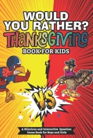 Would You Rather Thanksgiving Books For Kids: A Hilarious and Interactive Question Game Book for Boys and Girls - Thanksgiving Gift for Kids B08MT2QKTC Book Cover