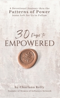 30 Days to Empowered: A Devotional Journey Thru the Patterns of Power Jesus Left for Us to Follow B0C7BMWNKB Book Cover