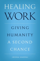 Healing Work: Giving Humanity a Second Chance 1955890218 Book Cover