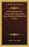 Die Staatskrafte Der Preussischen Monarchie Unter Friedrich Wilhelm III (1828) 1270845705 Book Cover