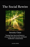 The Social Rewire: Taming Your Survival Brain to Overcome Social Anxiety and Build Authentic Connections B0GY8C1GK5 Book Cover