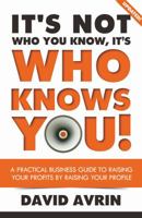 It's Not Who You Know, It's Who Knows YOU! A Practical Business Guide to Raising Your Profits By Raising Your Profile 0692021523 Book Cover