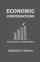 Economic Conversations: The Simple Side of a Complex Subject B0F3XDY77R Book Cover