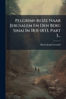 Pelgrims-reize Naar Jerusalem En Den Berg Sinai In 1831-1833, Part 3... (Dutch Edition) 1024742385 Book Cover