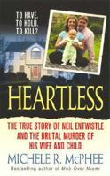 Heartless: The True Story of Neil Entwistle and the Cold Blooded Murder of his Wife and Child 0312947763 Book Cover