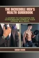 The Incredible Men's Health Guidebook: A Journey to Unleashing the Extraordinary Power of Your Optimal Well-being B0CTJVHWTS Book Cover