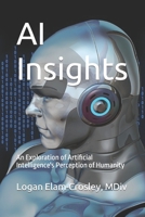 AI Insights: An Exploration of Artificial Intelligence's Perception of Humanity B0BZFLQN9Z Book Cover