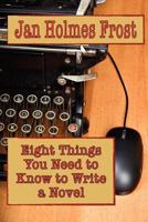 Eight Things You Need to Know to Write a Novel 1611791324 Book Cover