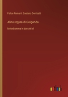 Alina regina di Golgonda: Melodramma in due atti di (Italian Edition) 3385078733 Book Cover