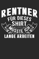 Rentner F�r Dieses Shirt Musste Ich Lange Arbeiten: Din A5 Liniertes Heft Mit Linien F�r Jeden Rentner Notizbuch Tagebuch Planer Rentnerin Pension Notiz Buch Geschenk Rente Pension Notebook 1673989780 Book Cover