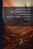 Geologische Beschreibung Des Thüringer Waldgebürgs: Von Der Äussern Gestalt Des Thüringer Waldgebürgs, Volume 1 1174517980 Book Cover