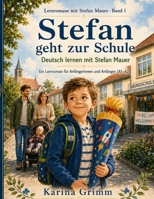 Stefan geht zur Schule: Deutsch lernen mit Stefan Mauer (Lernromane mit Stefan Mauer) (German Edition) B0H736X74Y Book Cover