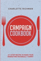 Campaign Cookbook: A 9-Step Recipe to Making Your Marketing Materials 'Yummy' 1312415576 Book Cover