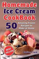 Homemade Ice Cream Cookbook (B&w): 50 Amazing Frozen Recipes to Make at Home 1974193950 Book Cover