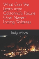 What Can We Learn from California’s Failure Over Never-Ending Wildfires B0DSW6DSS6 Book Cover