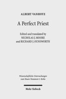 A Perfect Priest: Studies in the Letter to the Hebrews (Wissenschaftliche Untersuchungen Zum Neuen Testament 2.Reihe) 3161542894 Book Cover